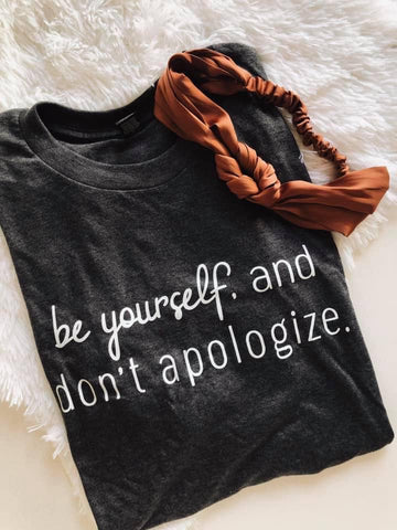 Be Yourself, and Don't Apologize Graphic Tee