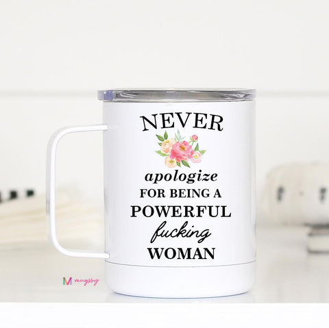 Never Apologize for Being a Powerful Women Stainless Travel Mug